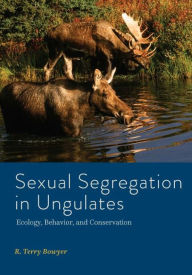 Title: Sexual Segregation in Ungulates: Ecology, Behavior, and Conservation, Author: R. Terry Bowyer