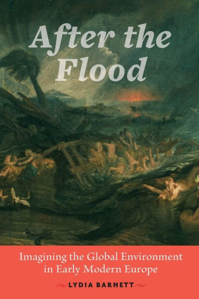 After the Flood: Imagining Global Environment Early Modern Europe