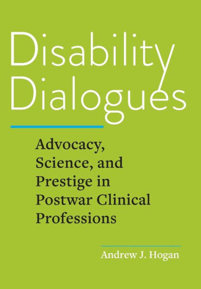 Disability Dialogues: Advocacy, Science, and Prestige Postwar Clinical Professions