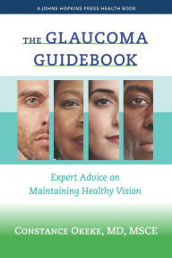 Free online downloadable ebooks The Glaucoma Guidebook: Expert Advice on Maintaining Healthy Vision by Constance Okeke, Constance Okeke 9781421445823