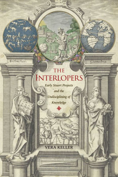the Interlopers: Early Stuart Projects and Undisciplining of Knowledge