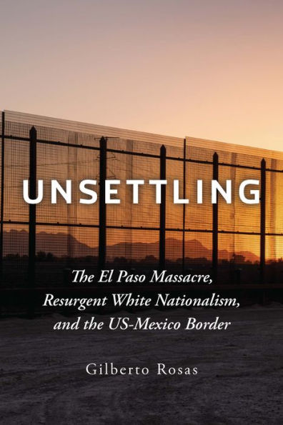 Unsettling: the El Paso Massacre, Resurgent White Nationalism, and US-Mexico Border