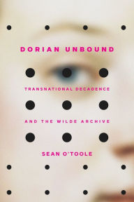 Book download online read Dorian Unbound: Transnational Decadence and the Wilde Archive 9781421446530