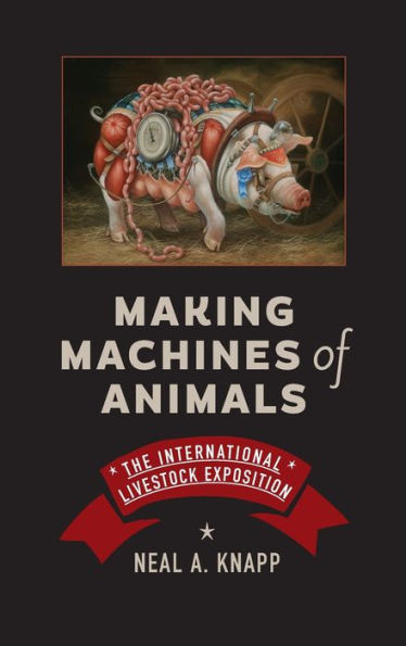 Making Machines of Animals: The International Livestock Exposition