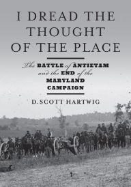 Free pdf file downloads of books I Dread the Thought of the Place: The Battle of Antietam and the End of the Maryland Campaign DJVU by D. Scott Hartwig, D. Scott Hartwig English version