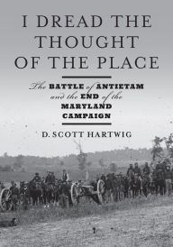 Downloading books to kindle I Dread the Thought of the Place: The Battle of Antietam and the End of the Maryland Campaign 9781421446592  English version by D. Scott Hartwig