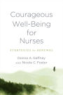 Courageous Well-Being for Nurses: Strategies for Renewal
