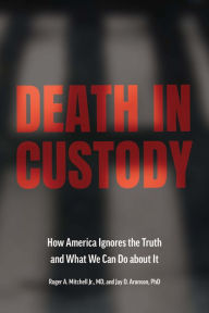 Download books to ipad mini Death in Custody: How America Ignores the Truth and What We Can Do about It 9781421447087 by Roger A. Mitchell Jr., Jay D. Aronson, Roger A. Mitchell Jr., Jay D. Aronson
