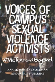 Title: Voices of Campus Sexual Violence Activists: #MeToo and Beyond, Author: Ana M. Martínez-Alemán