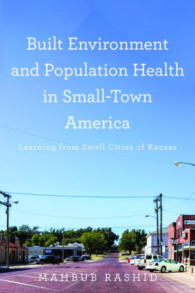 Built Environment and Population Health Small-Town America: Learning from Small Cities of Kansas