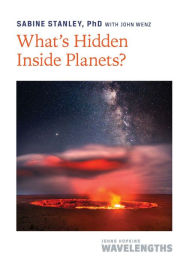 Download free ebooks google What's Hidden Inside Planets? by Sabine Stanley, John Wenz 9781421448169 (English Edition) MOBI RTF