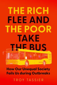 Ebooks for mac free download The Rich Flee and the Poor Take the Bus: How Our Unequal Society Fails Us during Outbreaks in English 9781421448220 by Troy Tassier