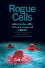 Rogue Cells: A Conversation on the Myths and Mysteries of Cancer