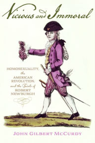 Ebook in txt free download Vicious and Immoral: Homosexuality, the American Revolution, and the Trials of Robert Newburgh 9781421448534 by John Gilbert McCurdy CHM RTF MOBI