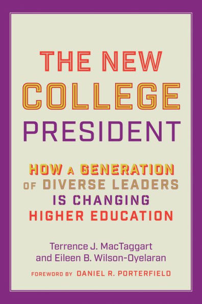 The New College President: How a Generation of Diverse Leaders Is Changing Higher Education