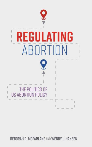 Regulating Abortion: The Politics of US Abortion Policy