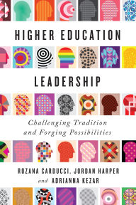 Title: Higher Education Leadership: Challenging Tradition and Forging Possibilities, Author: Rozana Carducci