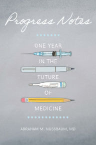 Free downloaded e books Progress Notes: One Year in the Future of Medicine iBook PDB 9781421448947 by Abraham M. Nussbaum (English Edition)