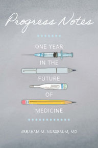 English book download free pdf Progress Notes: One Year in the Future of Medicine (English literature) 9781421448947 by Abraham M. Nussbaum 