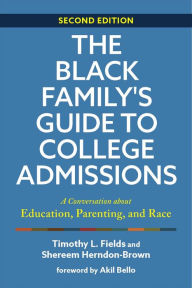 Title: The Black Family's Guide to College Admissions: A Conversation about Education, Parenting, and Race, Author: Timothy L. Fields