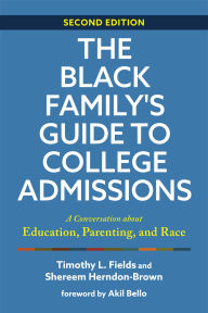 Title: The Black Family's Guide to College Admissions: A Conversation about Education, Parenting, and Race, Author: Timothy L. Fields