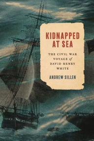 Download ebooks from google books Kidnapped at Sea: The Civil War Voyage of David Henry White