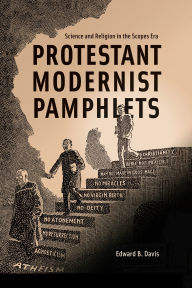 Title: Protestant Modernist Pamphlets: Science and Religion in the Scopes Era, Author: Edward B. Davis