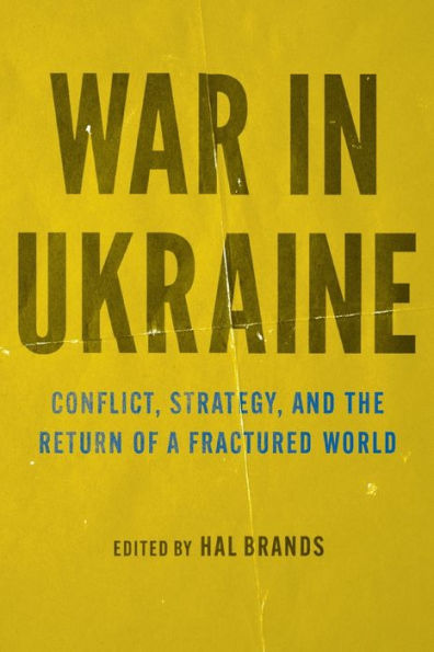 War in Ukraine: Conflict, Strategy, and the Return of a Fractured World