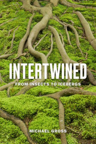 Free download the books Intertwined: From Insects to Icebergs 9781421449975 by Michael Gross 