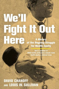 Title: We'll Fight It Out Here: A History of the Ongoing Struggle for Health Equity, Author: David Chanoff
