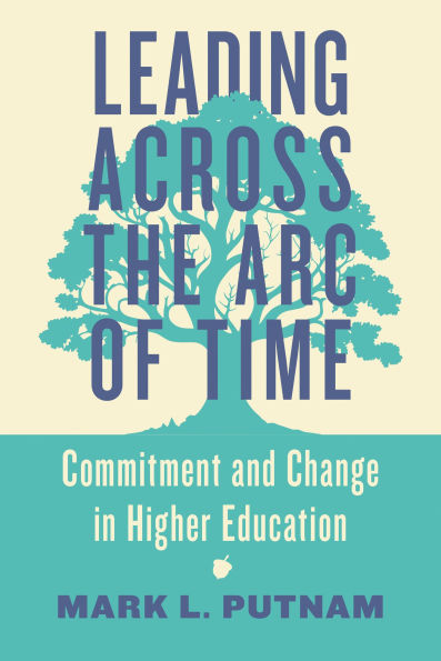 Leading Across the Arc of Time: Commitment and Change Higher Education