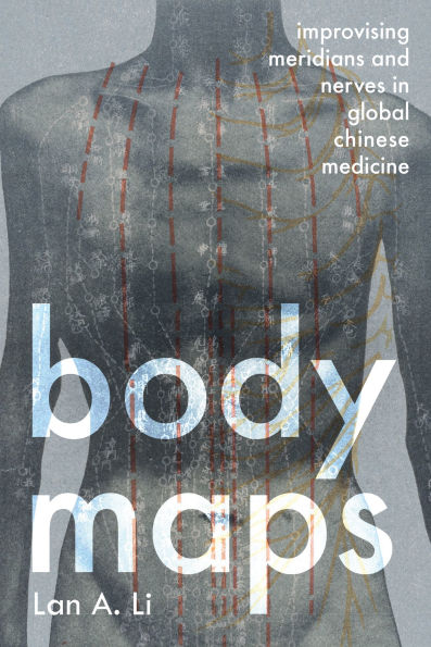 Body Maps: Improvising Meridians and Nerves Global Chinese Medicine