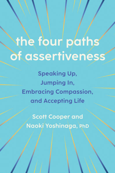 The Four Paths of Assertiveness: Speaking Up, Jumping In, Embracing Compassion, and Accepting Life