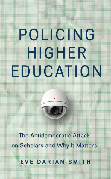 Policing Higher Education: The Antidemocratic Attack on Scholars and Why It Matters