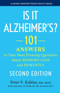 Title: Is It Alzheimer's?: 101 Answers to Your Most Pressing Questions About Memory Loss and Dementia, Author: Peter V. Rabins