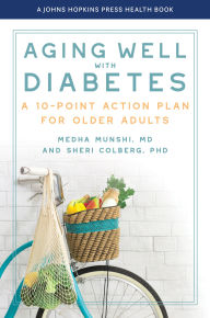 Title: Aging Well with Diabetes: A 10-Point Action Plan for Older Adults, Author: Medha Munshi