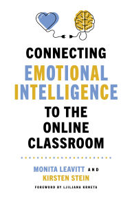 Title: Connecting Emotional Intelligence to the Online Classroom, Author: Monita Leavitt