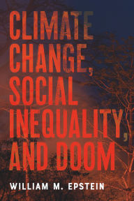 Title: Climate Change, Social Inequality, and Doom, Author: William M. Epstein