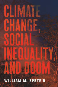 Title: Climate Change, Social Inequality, and Doom, Author: William M. Epstein