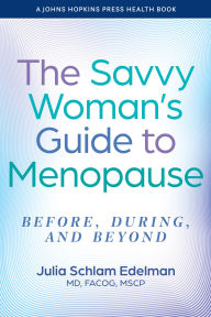 Title: The Savvy Woman's Guide to Menopause: Before, During, and Beyond, Author: Julia Schlam Edelman