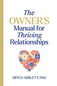 Title: The Owner's Manual for Thriving Relationships, Author: Mitch Abblett