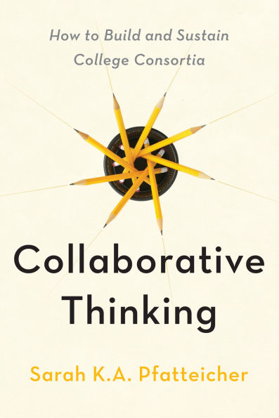 Collaborative Thinking: How to Build and Sustain College Consortia