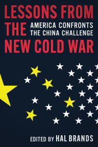 Title: Lessons from the New Cold War: America Confronts the China Challenge, Author: Hal Brands