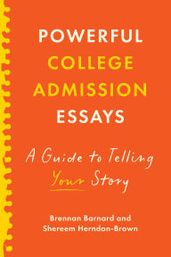 Title: Powerful College Admission Essays: A Guide to Telling Your Story, Author: Brennan Barnard
