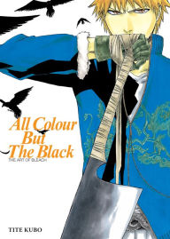 Title: All Colour but the Black: The Art of Bleach, Author: Tite Kubo