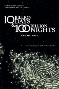 Title: Ten Billion Days and One Hundred Billion Nights, Author: Ryu Mitsuse