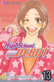 Title: High School Debut, Vol. 13: Final Volume!, Author: Kazune Kawahara