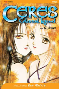 Title: Ceres: Celestial Legend, Vol. 6: Shuro, Author: Yuu Watase