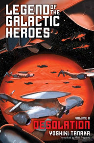 Title: Legend of the Galactic Heroes, Vol. 8: Desolation, Author: Yoshiki Tanaka