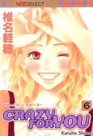 Title: Crazy For You, Vol. 6, Author: Karuho Shiina